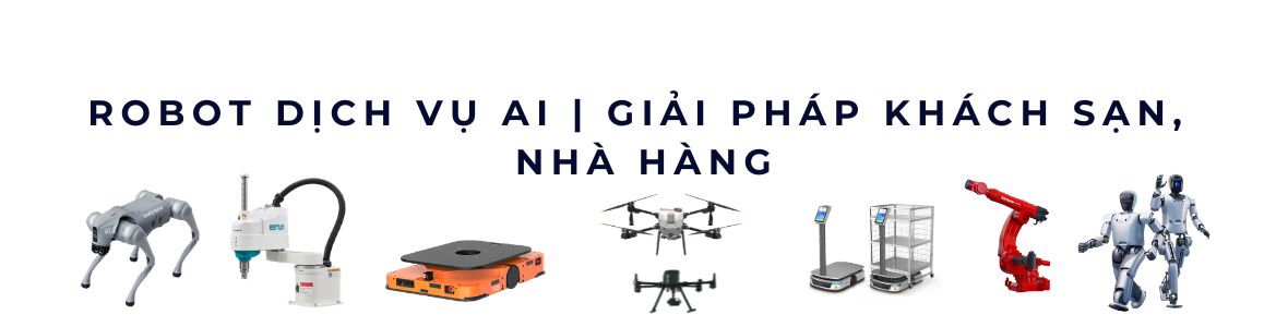 Robot Dịch Vụ AI | Giải Pháp Khách Sạn, Nhà Hàng 