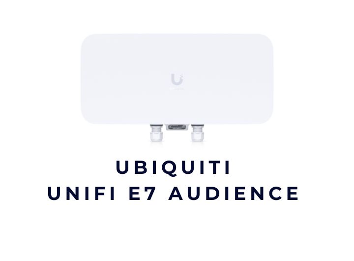 UniFi E7 Audience là gì? Tìm nhà phân phối UniFi E7 Audience ở khu công nghiệp Hưng Yên và Bắc Ninh nên chọn ai?