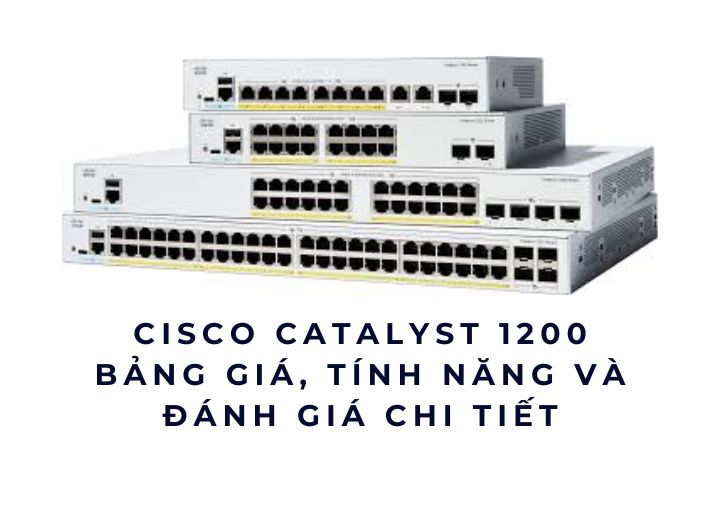 bảng giá và thông số chi tiết của Cisco Catalyst 1200