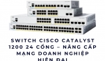 Switch Cisco Catalyst 1200 24 cổng – Nâng Cấp Mạng Doanh Nghiệp Hiện Đại
